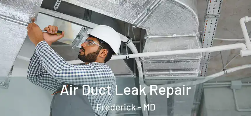 Air Duct Leak Repair Frederick - MD