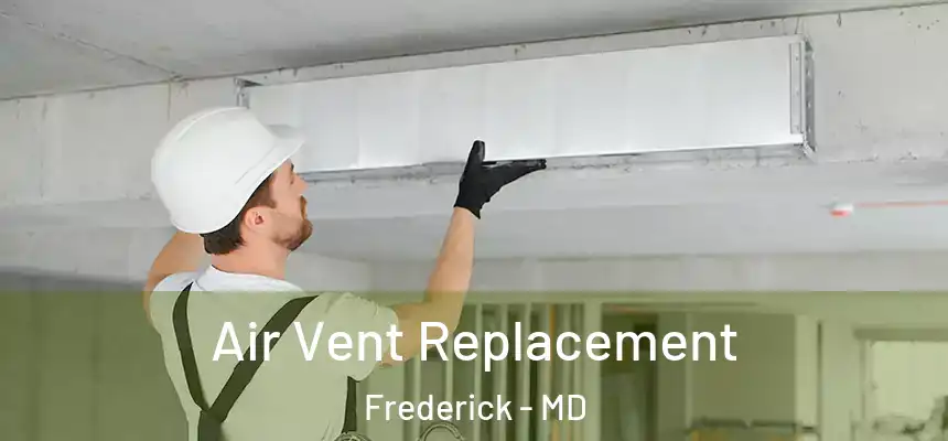 Air Vent Replacement Frederick - MD