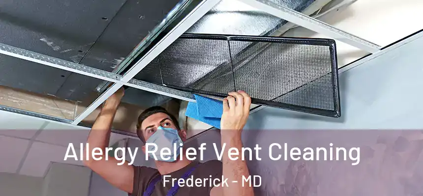 Allergy Relief Vent Cleaning Frederick - MD