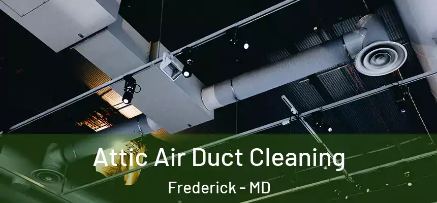 Attic Air Duct Cleaning Frederick - MD