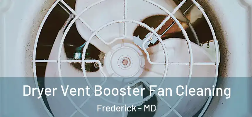 Dryer Vent Booster Fan Cleaning Frederick - MD