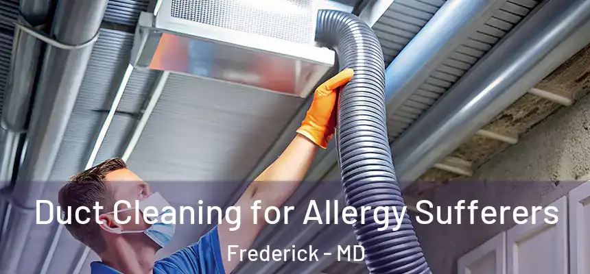 Duct Cleaning for Allergy Sufferers Frederick - MD