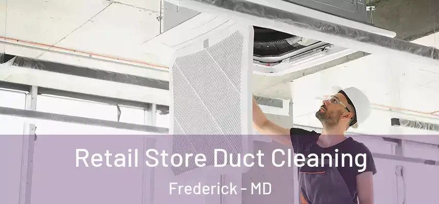 Retail Store Duct Cleaning Frederick - MD