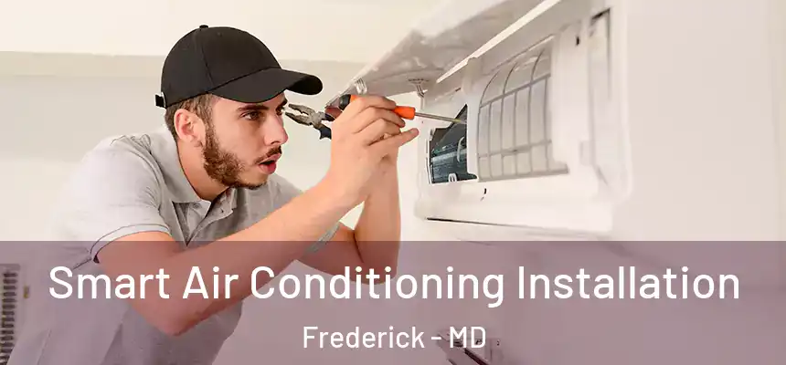 Smart Air Conditioning Installation Frederick - MD