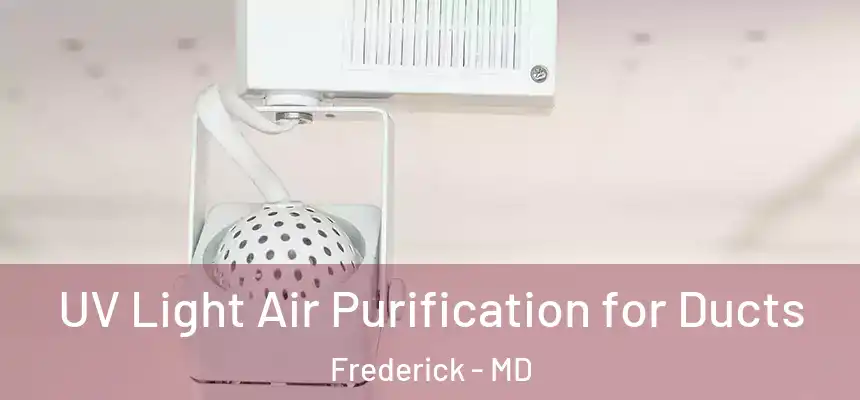 UV Light Air Purification for Ducts Frederick - MD