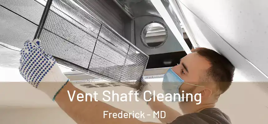 Vent Shaft Cleaning Frederick - MD