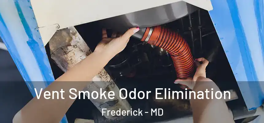 Vent Smoke Odor Elimination Frederick - MD