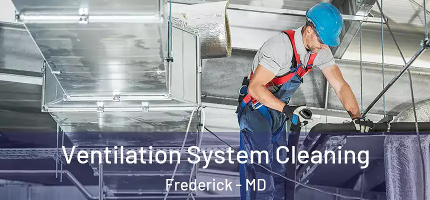 Ventilation System Cleaning Frederick - MD